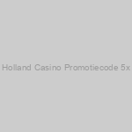 Holland Casino Promotiecode 5x